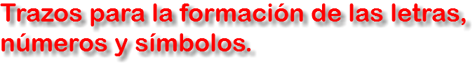Trazos para la formación de las letras, números y símbolos.